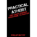 Practical Atheist: One Man's Journey from Punk to Pastor - Paperback