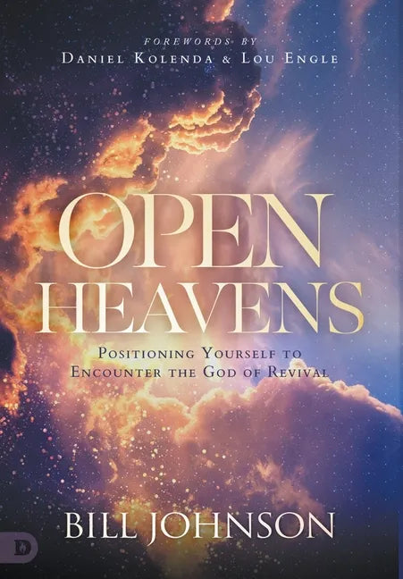 Open Heavens: Position Yourself to Encounter the God of Revival - Hardcover