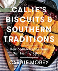 Callie's Biscuits and Southern Traditions: Heirloom Recipes from Our Family Kitchen - Hardcover