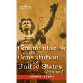 Commentaries on the Constitution of the United States Vol. II (in three volumes): with a Preliminary Review of the Constitutional History of the Colon - Hardcover
