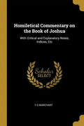 Homiletical Commentary on the Book of Joshua: With Critical and Explanatory Notes, Indices, Etc - Paperback
