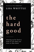 The Hard Good: Showing Up for God to Work in You When You Want to Shut Down - Paperback