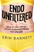 Endo Unfiltered: How to Take Charge of Your Endometriosis and Pcos - Paperback