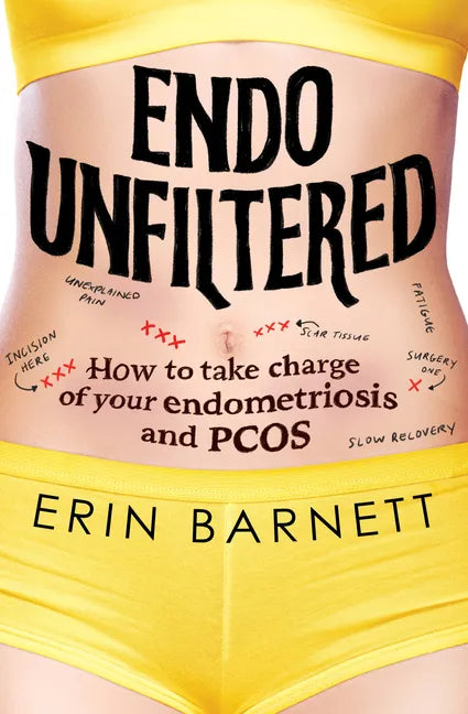 Endo Unfiltered: How to Take Charge of Your Endometriosis and Pcos - Paperback