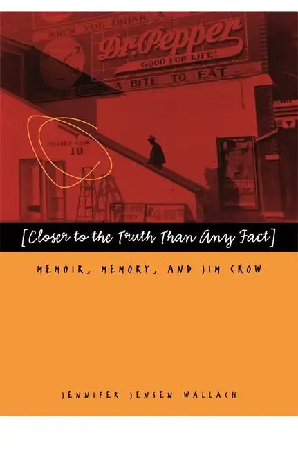 Closer to the Truth Than Any Fact: Memoir, Memory, and Jim Crow - Paperback