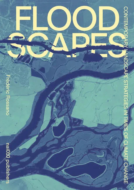 Floodscapes: Contemporary Landscape Strategies in Times of Climate Change - Hardcover