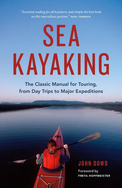 Sea Kayaking: The Classic Manual for Touring, from Day Trips to Major Expeditions - Paperback