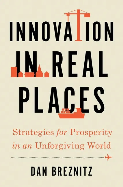 Innovation in Real Places: Strategies for Prosperity in an Unforgiving World - Hardcover