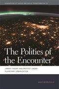 The Politics of the Encounter: Urban Theory and Protest Under Planetary Urbanization - Paperback