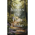 God Knows the Path I Take: If you've ever wondered how you would make it through the day or night, please read on... - Hardcover