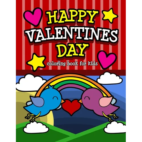 Happy Valentine's Day Coloring Book for Kids: An I Love You Valentine's Gift for Elementary and Preschool Children Filled with Fun Quotes and Cute ani - Paperback