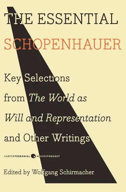 The Essential Schopenhauer: Key Selections from the World as Will and Representation and Other Writings - Paperback