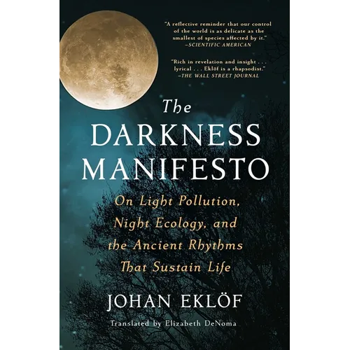 The Darkness Manifesto: On Light Pollution, Night Ecology, and the Ancient Rhythms That Sustain Life - Paperback