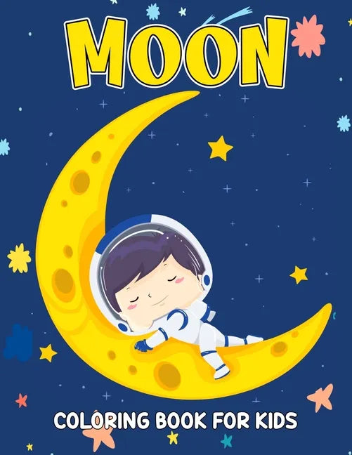 Moon Coloring Book for Kids: Fun and Relaxing Coloring Activity Book for Boys, Girls, Toddler, Preschooler & Kids Ages 4-8 - Paperback