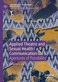 Applied Theatre and Sexual Health Communication: Apertures of Possibility - Paperback