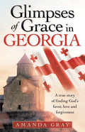 Glimpses of Grace in Georgia: A True Story of Finding God's Favor, Love and Forgiveness - Paperback