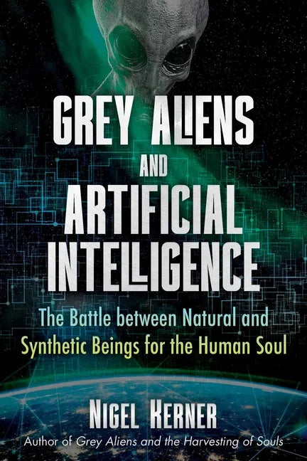 Grey Aliens and Artificial Intelligence: The Battle Between Natural and Synthetic Beings for the Human Soul - Paperback