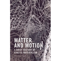 Matter and Motion: A Brief History of Kinetic Materialism - Paperback