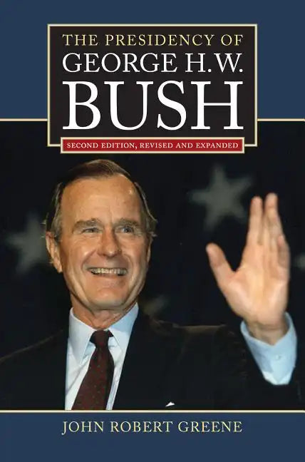 The Presidency of George H. W. Bush: Second Edition, Revised - Hardcover