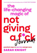 The Life-Changing Magic of Not Giving a F*ck Journal: Practical Ways to Care Less and Get More - Paperback
