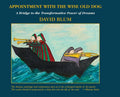 Appointment with the Wise Old Dog: A Bridge to the Transformative Power of Dreams - Hardcover