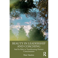 Beauty in Leadership and Coaching: And Its Role in Transforming Human Consciousness - Paperback
