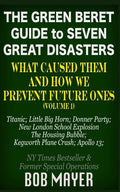 The Green Beret Guide to Seven Great Disasters: What Caused Them and How We Prevent Future Ones - Paperback