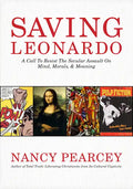 Saving Leonardo: A Call to Resist the Secular Assault on Mind, Morals, and Meaning - Paperback