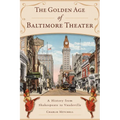 The Golden Age of Baltimore Theater: A History from Shakespeare to Vaudeville - Paperback
