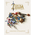 The Legend of Zelda: Breath of the Wild--Creating a Champion - Hardcover