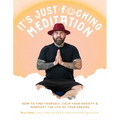 It's Just Fucking Meditation: How to Find Yourself, Calm Your Anxiety and Manifest the Life of Your Dreams - Paperback