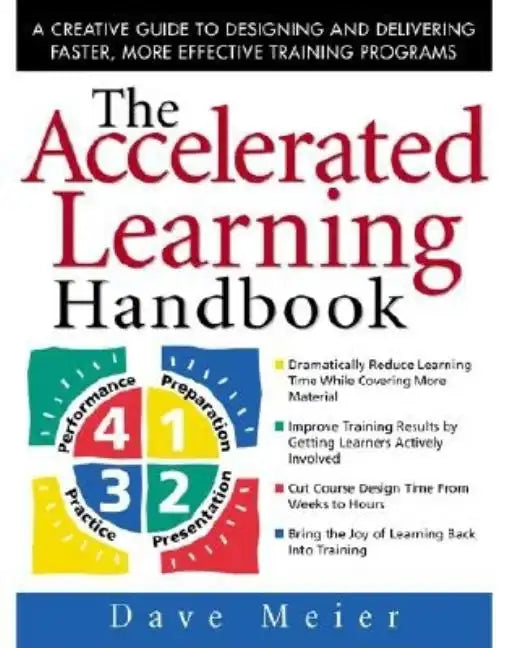 The Accelerated Learning Handbook: A Creative Guide to Designing and Delivering Faster, More Effective Training Programs - Hardcover