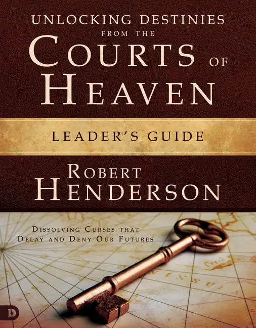 Unlocking Destinies From the Courts of Heaven Leader's Guide: Dissolving Curses That Delay and Deny Our Futures - Paperback
