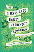 The Liberty Hyde Bailey Gardener's Companion: Essential Writings - Hardcover