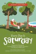 Every Day Is Saturday: Sleeping Late, Playing with the Grandchildren, Surviving the Quarantine, and Other Joys of Retirement - Paperback