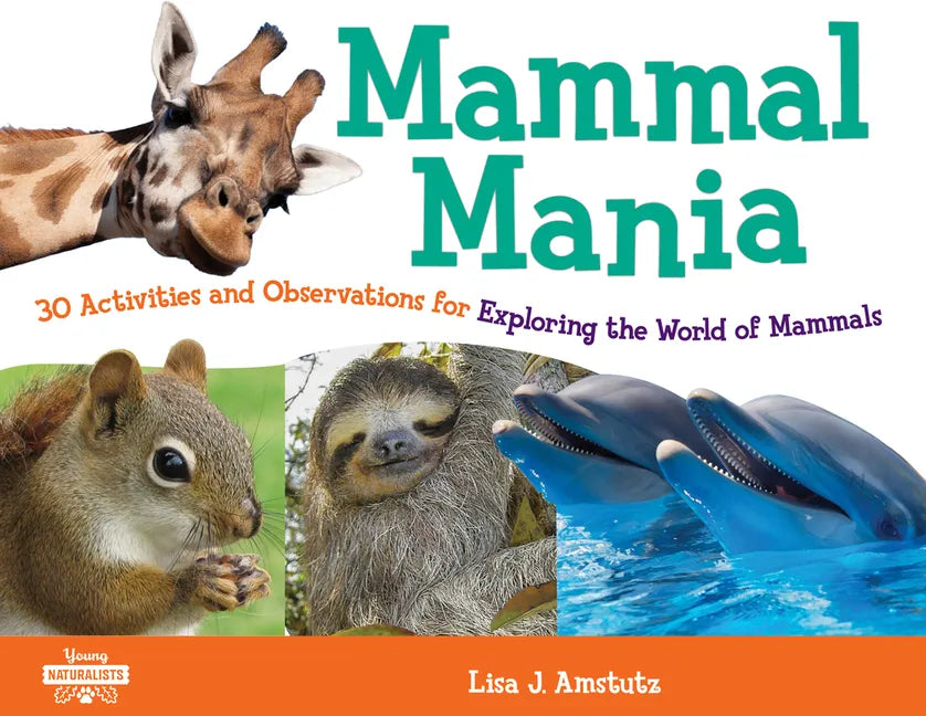 Mammal Mania: 30 Activities and Observations for Exploring the World of Mammals Volume 7 - Paperback