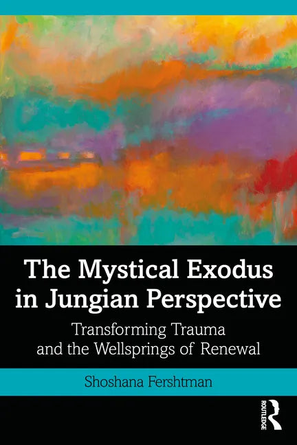 The Mystical Exodus in Jungian Perspective: Transforming Trauma and the Wellsprings of Renewal - Paperback