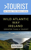 Greater Than a Tourist-Wild Atlantic Way Ireland: 50 Travel Tips from a Local - Paperback