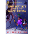 Rick Riordan Presents: Serwa Boateng's Guide to Vampire Hunting-A Serwa Boateng Novel Book 1 - Hardcover
