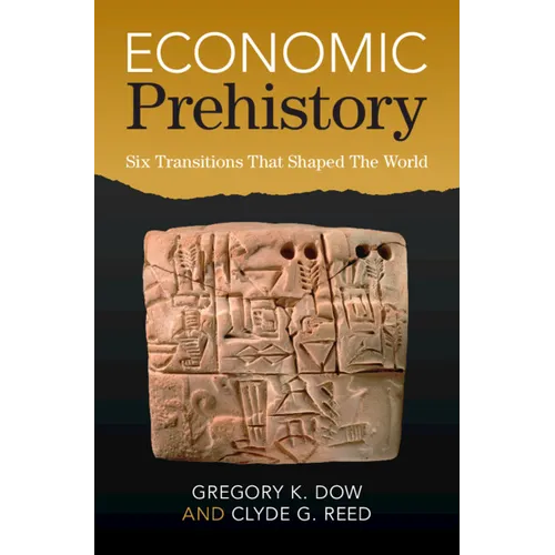 Economic Prehistory: Six Transitions That Shaped the World - Hardcover