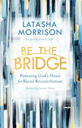 Be the Bridge: Pursuing God's Heart for Racial Reconciliation - Paperback