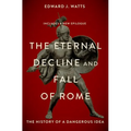 The Eternal Decline and Fall of Rome: The History of a Dangerous Idea - Paperback