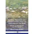Medical Inquiries and Observations upon the Diseases of the Mind: History of Psychology and Psychiatry - Paperback