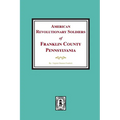 American Revolutionary Soldiers of Franklin County, Pennsylvania - Paperback