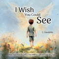 I Wish You Could See - A Must-Have Book for Every Child Who Has Lost Someone They Love - Paperback