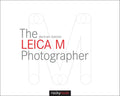 The Leica M Photographer: Photographing with Leica's Legendary Rangefinder Cameras - Hardcover