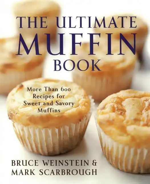 The Ultimate Muffin Book: More Than 600 Recipes for Sweet and Savory Muffins - Paperback