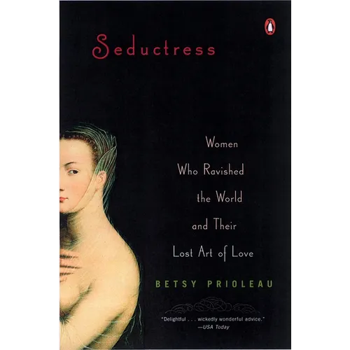 Seductress: Women Who Ravished the World and Their Lost Art of Love - Paperback
