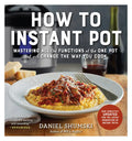 How to Instant Pot: Mastering All the Functions of the One Pot That Will Change the Way You Cook - Now Completely Updated for the Latest Generation of - Paperback