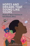 Hopes and Dreams That Sound Like Yours: Stories of Queer Activism in Sub-Saharan Africa - Paperback